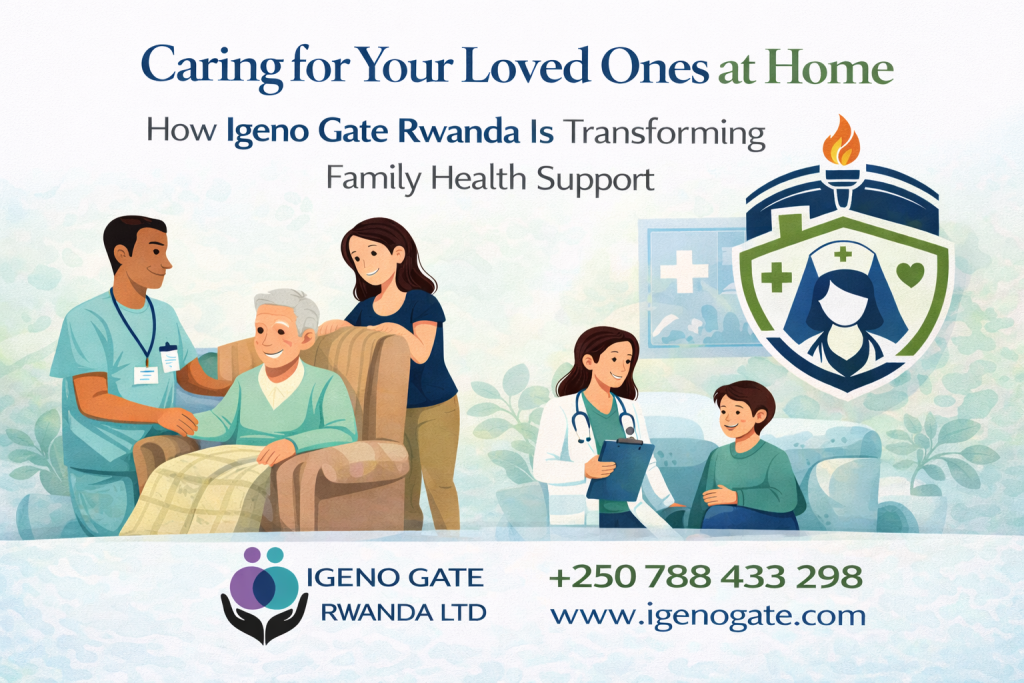 Caring for loved ones at home with professional caregivers and family-assigned nurses from Igeno Gate Rwanda