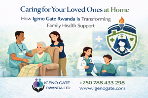 Caring for loved ones at home with professional caregivers and family-assigned nurses from Igeno Gate Rwanda